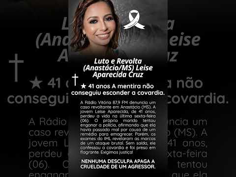 Luto e Revolta (Anastácio MS) Leise Aparecida Cruz 41 anos a mentira não conseguiu esconder