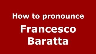 How to pronounce Francesco Baratta