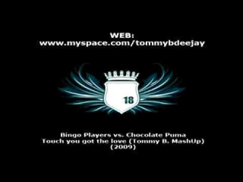 Bingo Players vs Chocolate Puma - Touch you got the love (Tommy B MashUp) @myspace.com/tommybdeejay