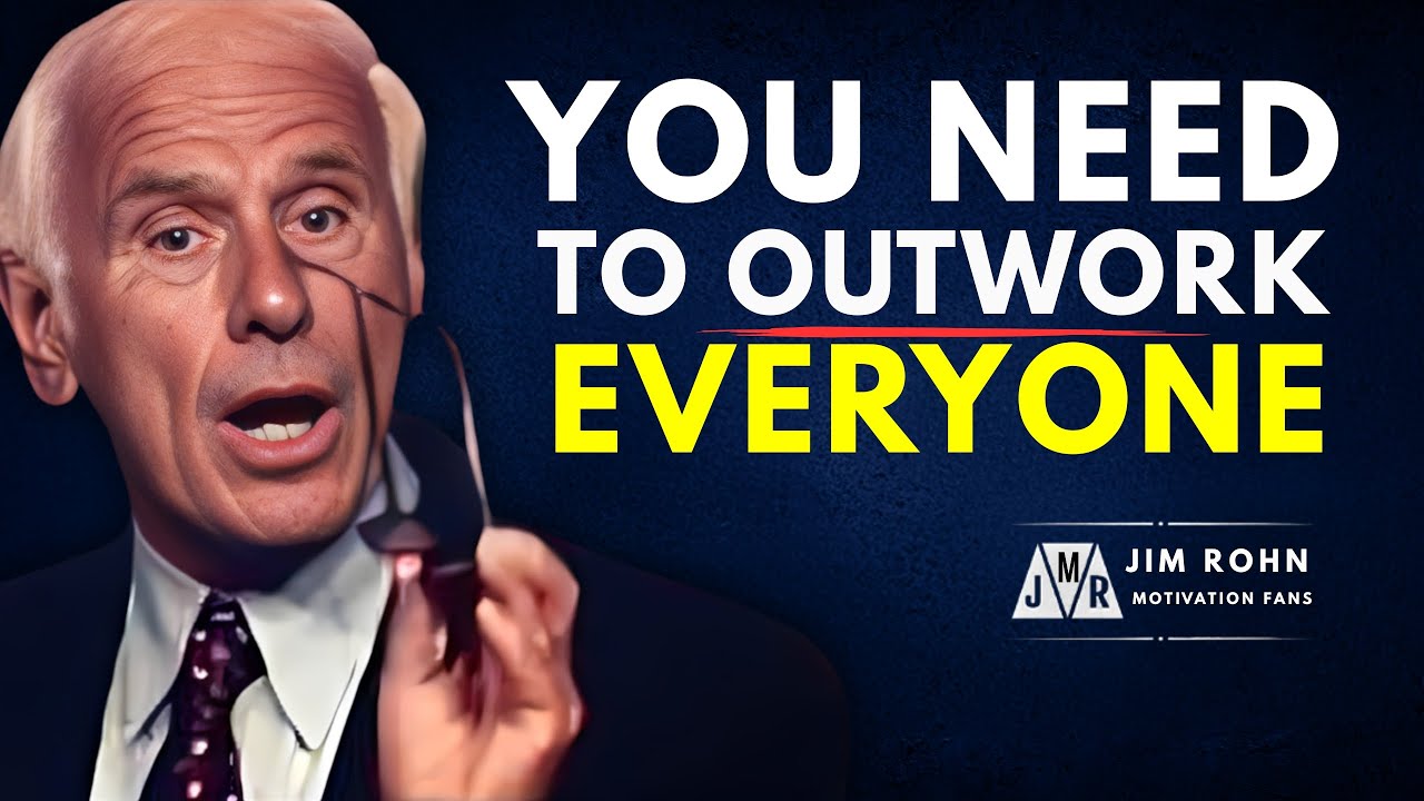 YOU NEED TO OUTWORK EVERYONE - Jim Rohn Motivational Speech