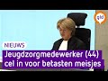 Jeugdzorgmedewerker die meisjes betastte moet de cel in