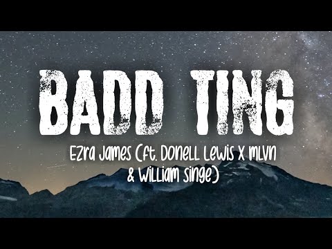 Ezra James - Badd Ting (Lyrics) Ft. Donell Lewis, MLVN & William Singe