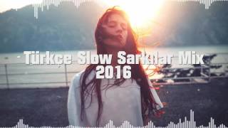 Türkçe Slow Şarkılar Mix 2016 (Duygusal Aşk �