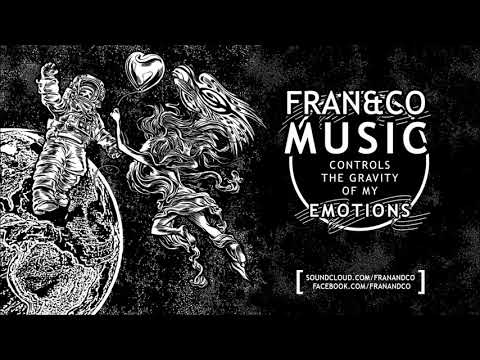 fran&co - Music Controls The Gravity Of My Emotions