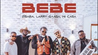 2Baba, Mi Casa & Larry Gaaga || Bebe || Official Lyric