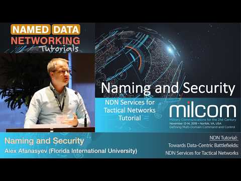Naming and Security - Alex Afanasyev / NDN Tutorial @ MILCOM 2019