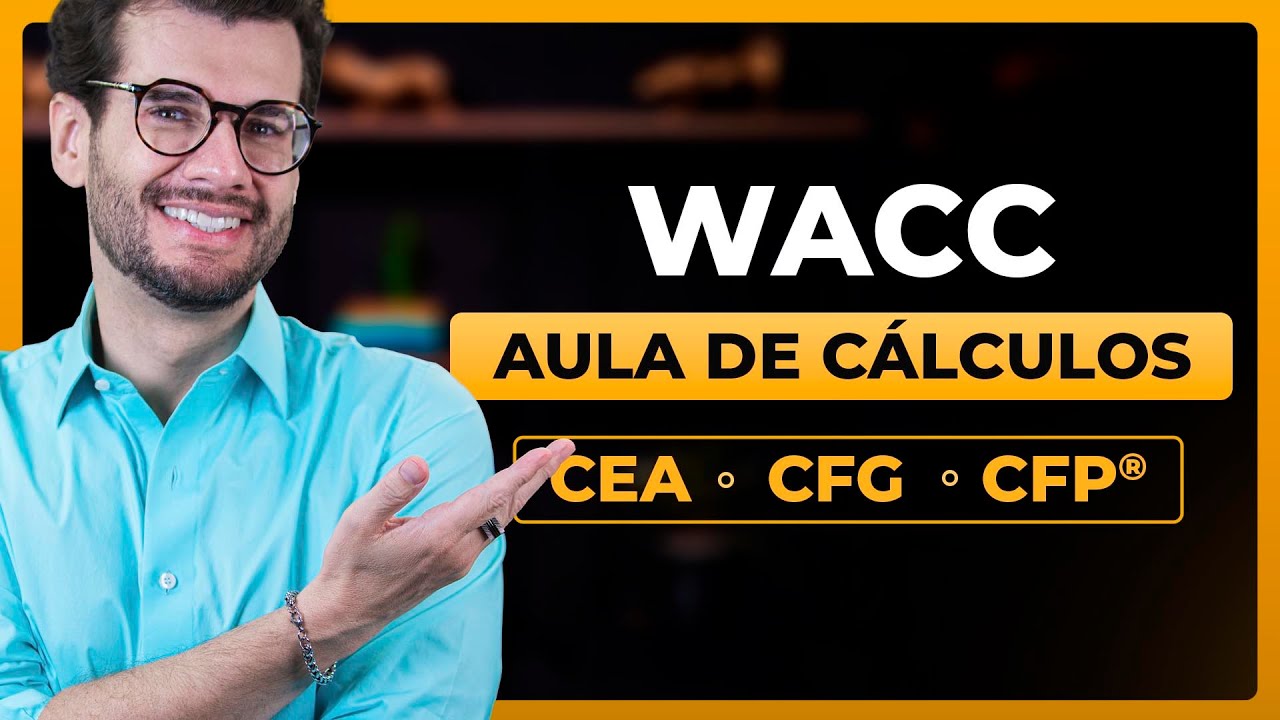 Como calcular o Custo Médio Ponderado de Capital (WACC) para empresas (CEA, CFG e CFP®)