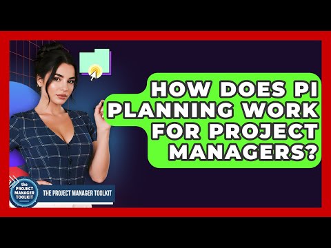 How Does PI Planning Work For Project Managers? - The Project Manager Toolkit