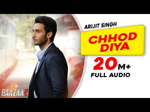 Chhod Diya: Arijit Singh | Baazaar Movie | Kanika Kapoor | Full Audio Song | Saif Ali Khan | Rohan