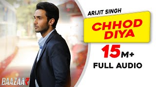 Chhod Diya | Arijit Singh | Kanika Kapoor | Baazaar | Full Audio Song | Saif Ali Khan, Rohan