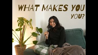 What makes you, you?