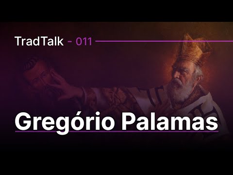 TradTalk Podcast #011 - Gregório Palamas