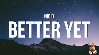 Nic D - Better Yet (Lyrics)