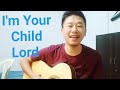 I'm Your Child Lord Jesus  (Worship Song)