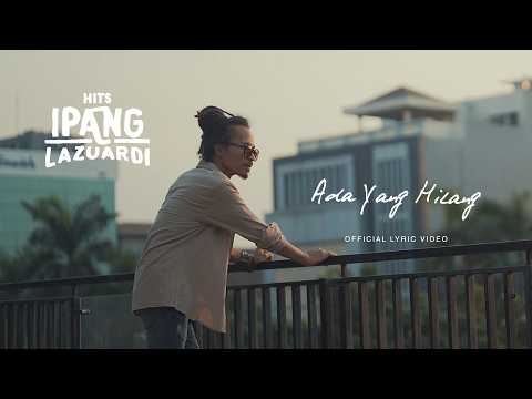 IPANG LAZUARDI - ADA YANG HILANG (OFFICIAL LYRIC VIDEO)