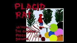 Placid Rat - When The Cheese Piece Drops