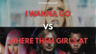 I Wanna Go vs. Where Them Girls At (917Josh Mashup) *VIRAL TIKTOK MASHUP*