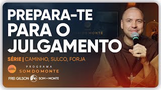Prepara-te para o julgamento | Caminho, Sulco e Forja | #135