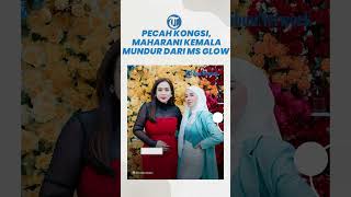 Diisukan Pecah Kongsi dengan Shandy Purnamasari, Maharani Kemala Mundur dari MS Glow