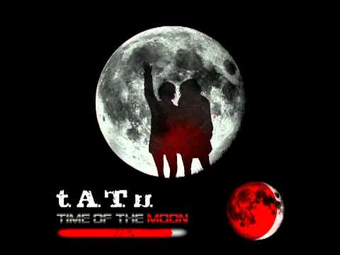 t.A.T.u. - Time Of The Moon (Transcendent & Unmixed)