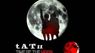 t.A.T.u. - Time Of The Moon (Transcendent &amp; Unmixed)