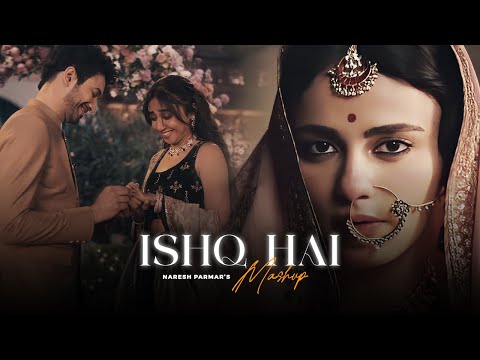 Ishq Hai Mashup | Naresh Parmar | Sahiba | Arijit Singh | Vishal Mishra
