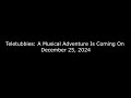 Teletubbies A Musical Adventure Is Coming On December 25 2024