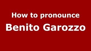 How to pronounce Benito Garozzo