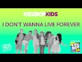 KIDZ BOP Kids - I Don't Wanna Live Forever (KIDZ BOP 35)