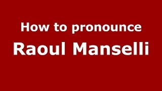 How to pronounce Raoul Manselli