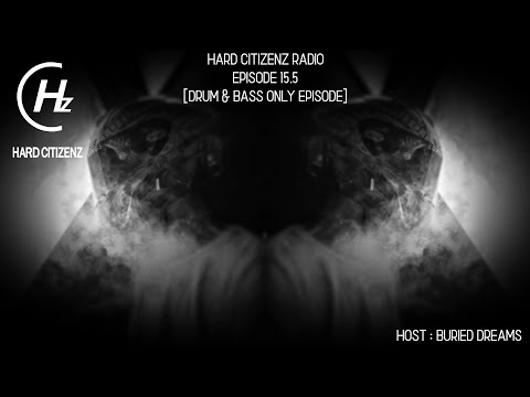 Hard Citizenz Radio Ep. 15.5 [Drum & Bass Only Episode] - BURIED DREAMS