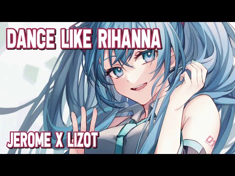 Nightcore - Dance Like Rihanna (Jerome x LIZOT) (Lyrics)