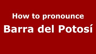 How to pronounce Barra Del Potosí