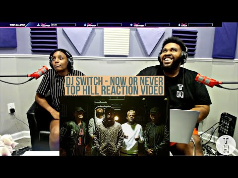 DJ SWITCH - NOW OR NEVER (OFFICIAL TOP HILL VIDEO REACTION) FEAT SHANE EAGLE PROVERB REASON & KWESTA