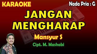 Download lagu Jangan Mengharap karaoke dangdut Mansyur S (Ho tiada berguna dikau mengharapkan) mp3