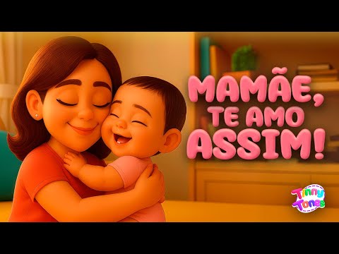 Mamãe, Te Amo Assim!  | Músicas Infantis  | Dia das Mães
