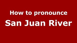 How to pronounce San Juan River