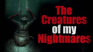 &quot;The Creature of My Nightmares&quot; Original Creepy Story - Creepypasta