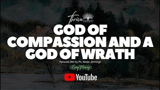 EP. 260 | GOD OF COMPASSION AND A GOD OF WRATH | EVERY MORNING PODCAST