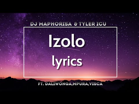 Izolo [lyrics]- Dj Maphorisa,Tyler ICU ft.Daliwonga,Mpura & Visca