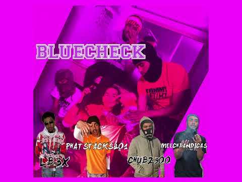 BLUECHECK || CHUBZ900 x Phatstacks201 x Meechbandicas x LB3X (Official Audio)