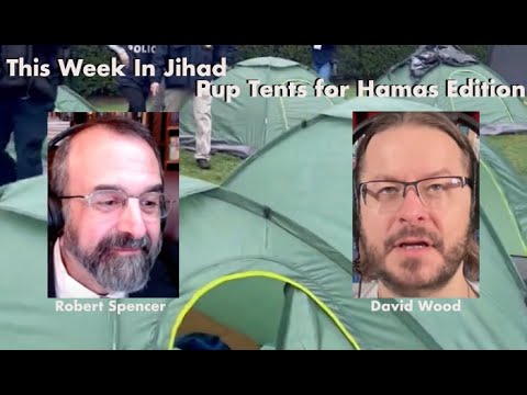 This Week In Jihad with David Wood and Robert Spencer (Pup Tents for Hamas Edition)