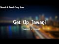 GET UP JAWANI (Slowed + Reverb) YO YO HONEY SINGH Ft BADSHAH | Slowed & Reverb