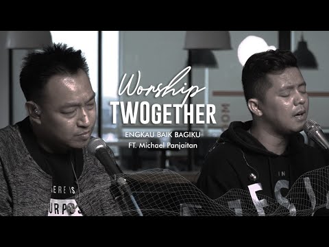 Martin Sunardi Ft. Michael Panjaitan - Worship TWOgether - Engkau Baik Bagiku