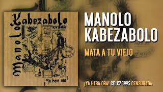 MANOLO KABEZABOLO - MATA A TU VIEJO