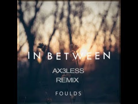 Foulds - In Between (feat. Weldon) (AX3LESS Remix)