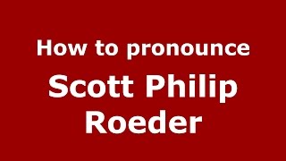 How to pronounce Scott Philip Roeder