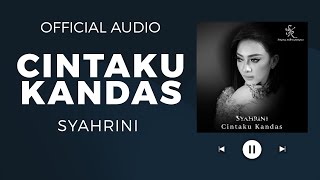 SYAHRINI - CINTAKU KANDAS (Official Audio)