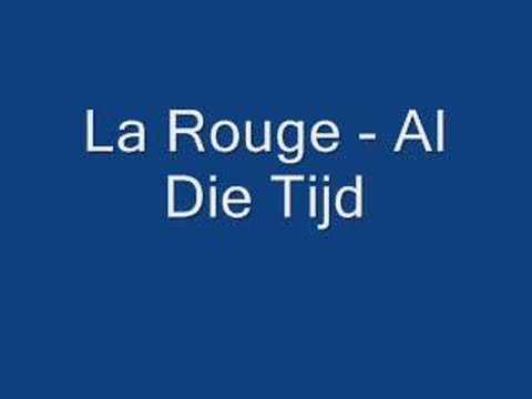 La Rouge - Al Die Tijd