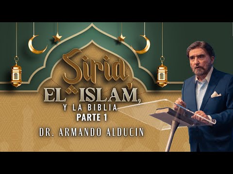 Siria, el Islam y la Biblia - Parte 1 | Dr. Armando Alducin